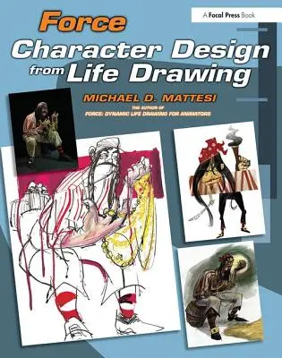 Force: Proiectarea personajelor din desenul vieții - Force: Character Design from Life Drawing