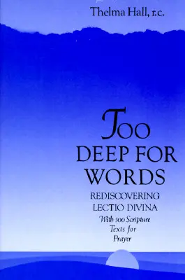 Prea adânc pentru cuvinte: Redescoperirea Lectio Divina - Too Deep for Words: Rediscovering Lectio Divina