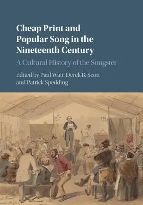 Cheap Print and Popular Song in the Nineteenth Century: O istorie culturală a cântărețului - Cheap Print and Popular Song in the Nineteenth Century: A Cultural History of the Songster