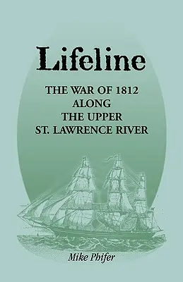 Lifeline: Războiul din 1812 de-a lungul râului St. Lawrence superior - Lifeline: The War of 1812 Along the Upper St. Lawrence River