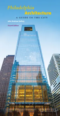 Arhitectura din Philadelphia: Un ghid al orașului, ediția a patra - Philadelphia Architecture: A Guide to the City, Fourth Edition