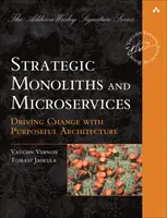Monoliti strategici și microservicii: Stimularea inovării cu ajutorul arhitecturii cu scop precis - Strategic Monoliths and Microservices: Driving Innovation Using Purposeful Architecture