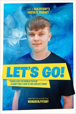 Să mergem: Aceasta este călătoria lui Benjyfishy în Fortnite - Let's Go: This Is Benjyfishy's Fortnite Journey
