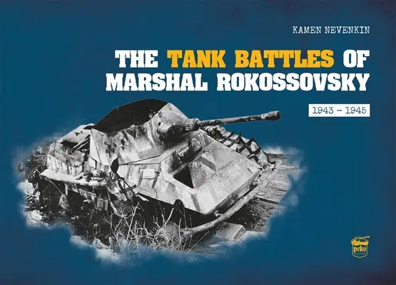 Bătăliile cu tancuri ale mareșalului Rokossovsky: 1943-1945 - The Tank Battles of Marshal Rokossovsky: 1943-1945