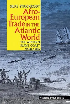 Comerțul afro-european în lumea atlantică: Coasta vestică a sclavilor, C. 1550- C. 1885 - Afro-European Trade in the Atlantic World: The Western Slave Coast, C. 1550- C. 1885