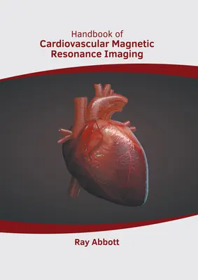 Manual de imagistică prin rezonanță magnetică cardiovasculară (Handbook of Cardiovascular Magnetic Resonance Imaging) - Handbook of Cardiovascular Magnetic Resonance Imaging