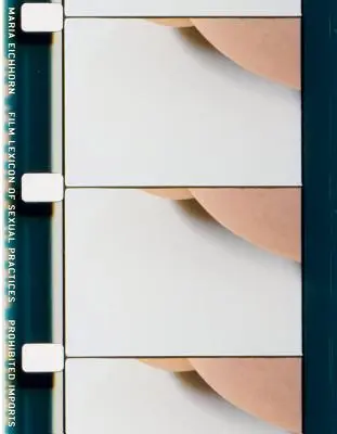Maria Eichhorn: Lexiconul cinematografic al practicilor sexuale / Importuri interzise - Maria Eichhorn: Film Lexicon of Sexual Practices / Prohibited Imports