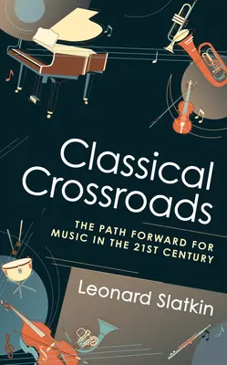 Classical Crossroads: Calea de urmat pentru muzică în secolul XXI - Classical Crossroads: The Path Forward for Music in the 21st Century