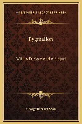 Pygmalion: Cu o prefață și o continuare - Pygmalion: With A Preface And A Sequel