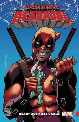Despicable Deadpool Vol. 1: Deadpool îl ucide pe Cable - Despicable Deadpool Vol. 1: Deadpool Kills Cable