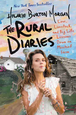 Jurnalele rurale: Dragoste, animale și mari lecții de viață la ferma Mischief - The Rural Diaries: Love, Livestock, and Big Life Lessons Down on Mischief Farm