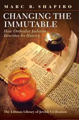 Changing the Immutable: Cum își rescrie iudaismul ortodox istoria - Changing the Immutable: How Orthodox Judaism Rewrites Its History