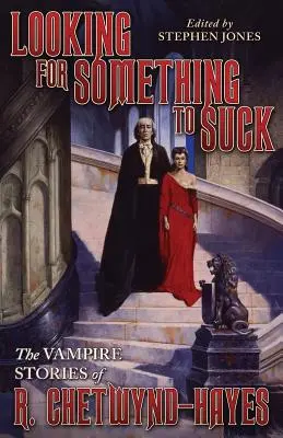 În căutarea a ceva de supt: Povestirile cu vampiri ale lui R. Chetwynd-Hayes - Looking for Something to Suck: The Vampire Stories of R. Chetwynd-Hayes