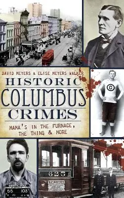 Crimele istorice din Columbus: Mama e în cuptor, Chestia și multe altele - Historic Columbus Crimes: Mama's in the Furnace, the Thing & More