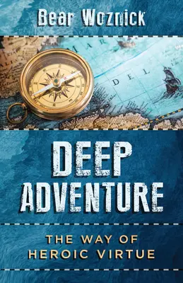 Aventura profundă: Calea virtuții eroice - Deep Adventure: The Way of Heroic Virtue