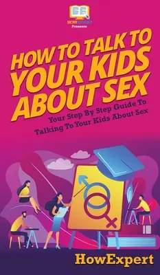 Cum să vorbești cu copiii tăi despre sex: Your Step By Step Guide to Talking to Your Kids About Sex - How to Talk to Your Kids About Sex: Your Step By Step Guide to Talking to Your Kids About Sex