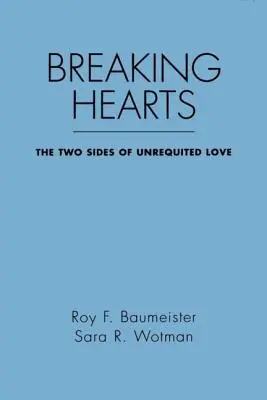 Breaking Hearts: Cele două fețe ale iubirii neîmpărtășite: The Two Sides of Unrequited Love - Breaking Hearts: The Two Sides of Unrequited Love