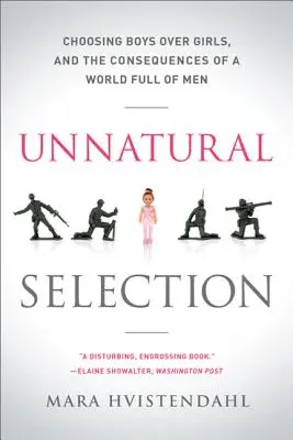 Unnatural Selection: Alegerea băieților în detrimentul fetelor și consecințele unei lumi pline de bărbați (Choosing Boys Over Girls, and the Consequences of a World Full of Men) - Unnatural Selection: Choosing Boys Over Girls, and the Consequences of a World Full of Men