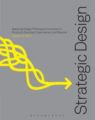Strategic Design Thinking: Inovarea în produse, servicii, experiențe și nu numai - Strategic Design Thinking: Innovation in Products, Services, Experiences and Beyond