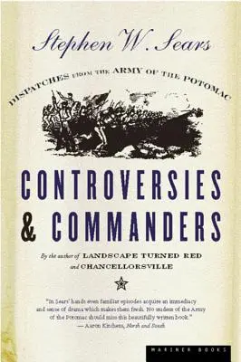 Controverse și comandanți: Dispecerate din Armata Potomacului (Dispatches from the Army of the Potomac) - Controversies & Commanders: Dispatches from the Army of the Potomac
