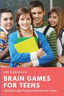 Jocuri de creier pentru adolescenți: Cea mai bună colecție de puzzle-uri logice pentru adolescenți - Brain Games for Teens: The Best Logic Puzzles Collection For Teens