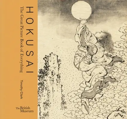 Hokusai: Marea carte ilustrată a tuturor lucrurilor - Hokusai: The Great Picture Book of Everything