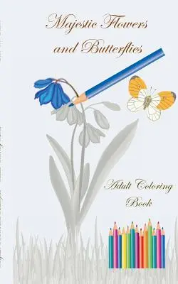 Flori maiestuoase și fluturi - Carte de colorat pentru adulți: Artizanat și hobby-uri, Hobby, Artă, Design grafic, timp liber, artist, Stil de viață, Decorațiune, col - Majestic Flowers and Butterflies - Adult Coloring Book: Crafts & Hobbies, Hobby, Art, Graphic Design, leisure time, artist, Lifestyle, Decoration, col
