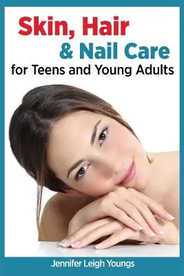 Îngrijirea pielii, părului și unghiilor pentru adolescenți și tineri adulți - Skin, Hair & Nail Care for Teens and Young Adults