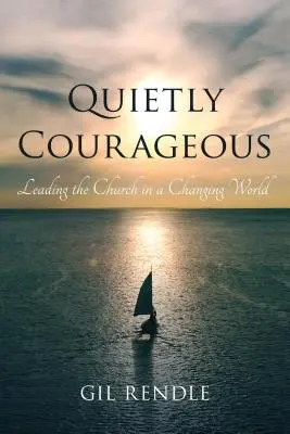Curaj liniștit: Conducerea bisericii într-o lume în schimbare - Quietly Courageous: Leading the Church in a Changing World