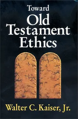 Către etica Vechiului Testament - Toward Old Testament Ethics