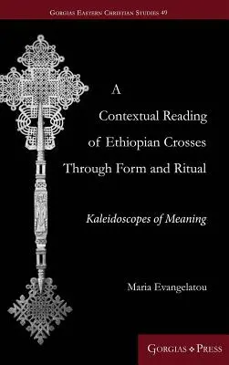 O lectură contextuală a crucilor etiopiene prin formă și ritual: caleidoscoape de semnificație - A Contextual Reading of Ethiopian Crosses through Form and Ritual: Kaleidoscopes of Meaning