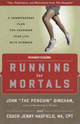 Alergare pentru muritori: Un plan de bun simț pentru a-ți schimba viața cu ajutorul alergării - Running for Mortals: A Commonsense Plan for Changing Your Life with Running