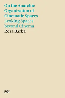Rosa Barba: Despre organizarea anarhică a spațiilor cinematografice: Evocarea spațiilor de dincolo de cinema - Rosa Barba: On the Anarchic Organization of Cinematic Spaces: Evoking Spaces Beyond Cinema