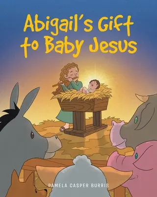 Cadoul lui Abigail pentru bebelușul Iisus - Abigail's Gift to Baby Jesus