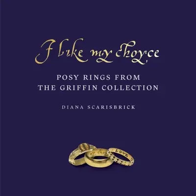 I Like My Choyse: Inele cu podoabe din colecția Griffin - I Like My Choyse: Posy Rings from the Griffin Collection