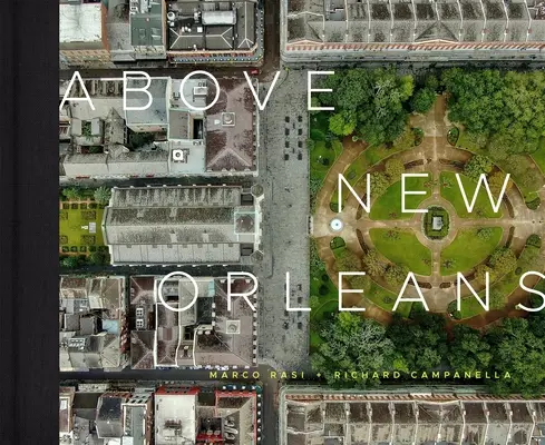 Deasupra orașului New Orleans: Peisaje de acoperiș din Crescent City - Above New Orleans: Roofscapes of the Crescent City