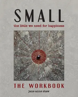 Small: The Little We Need for Happiness (The Workbook): Micul de care avem nevoie pentru fericire (The Little We Need for Happiness) - Small: The Little We Need for Happiness (The Workbook): The Little We Need for Happiness