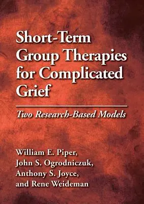 Terapii de grup pe termen scurt pentru doliu complicat: Două modele bazate pe cercetare - Short-Term Group Therapies for Complicated Grief: Two Research-Based Models