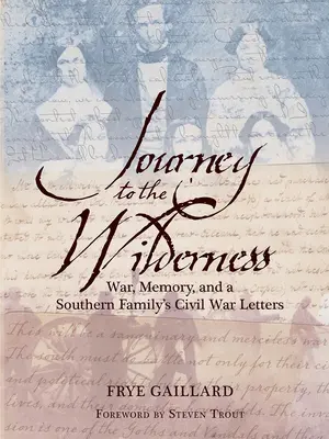Călătorie spre sălbăticie: Război, memorie și scrisorile unei familii din sud despre Războiul Civil - Journey to the Wilderness: War, Memory, and a Southern Family's Civil War Letters