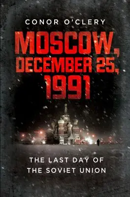 Moscova, 25 decembrie 1991: Ultima zi a Uniunii Sovietice - Moscow, December 25, 1991: The Last Day of the Soviet Union
