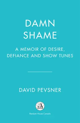 Rușine nenorocită: O amintire despre dorință, sfidare și melodii de spectacol - Damn Shame: A Memoir of Desire, Defiance, and Show Tunes