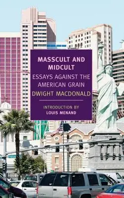 Masscult și Midcult: Essays Against the American Grain - Masscult and Midcult: Essays Against the American Grain