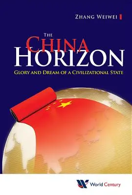 China Horizon, The: Glorie și vis al unui stat civilizațional - China Horizon, The: Glory and Dream of a Civilizational State
