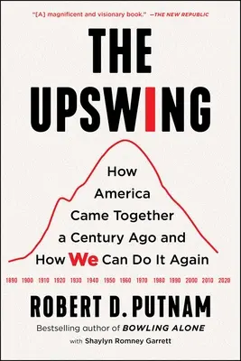 The Upswing: Cum s-a unit America acum un secol și cum o putem face din nou - The Upswing: How America Came Together a Century Ago and How We Can Do It Again