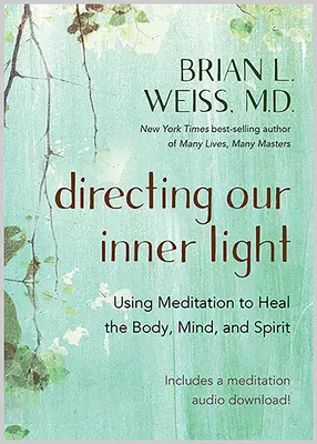 Direcționarea luminii noastre interioare: Utilizarea meditației pentru vindecarea corpului, minții și spiritului - Directing Our Inner Light: Using Meditation to Heal the Body, Mind, and Spirit