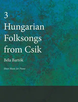 Trei cântece populare maghiare din Csik - Partituri pentru pian - Three Hungarian Folksongs from Csik - Sheet Music for Piano