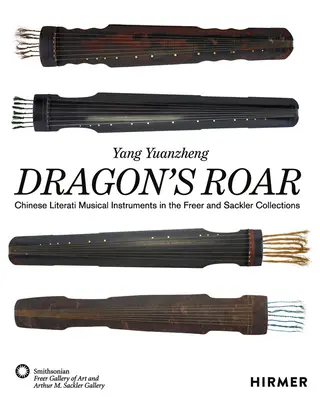 Răgetul dragonului: Instrumente muzicale ale literaților chinezi în colecțiile Freer și Sackler - Dragon's Roar: Chinese Literati Musical Instruments in the Freer and Sackler Collections