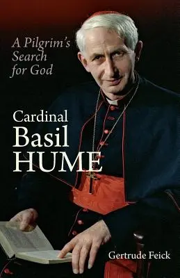Cardinalul Basil Hume: Căutarea lui Dumnezeu de către un pelerin - Cardinal Basil Hume: A Pilgrim's Search for God