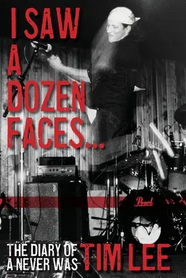 I Saw a Dozen Faces... and I rocked them all: Jurnalul unui Never Was - I Saw a Dozen Faces... and I rocked them all: The Diary of a Never Was