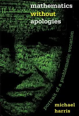 Mathematics Without Apologies: Portretul unei vocații problematice - Mathematics Without Apologies: Portrait of a Problematic Vocation